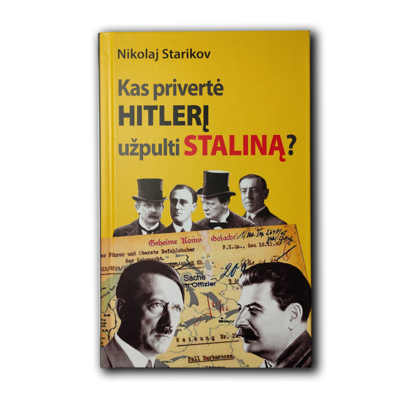 "Kas privertė Hitlerį užpulti Staliną?" • Nikolajus Starikovas